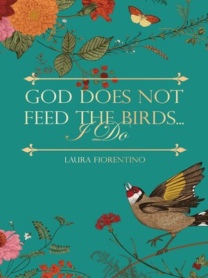 cover image of God Does Not Feed the Birds... I Do